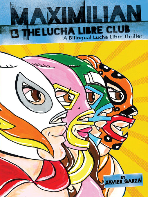 Title details for Maximilian & the Lucha Libre Club (Max's Lucha Libre Adventures #3) by Xavier Garza - Wait list